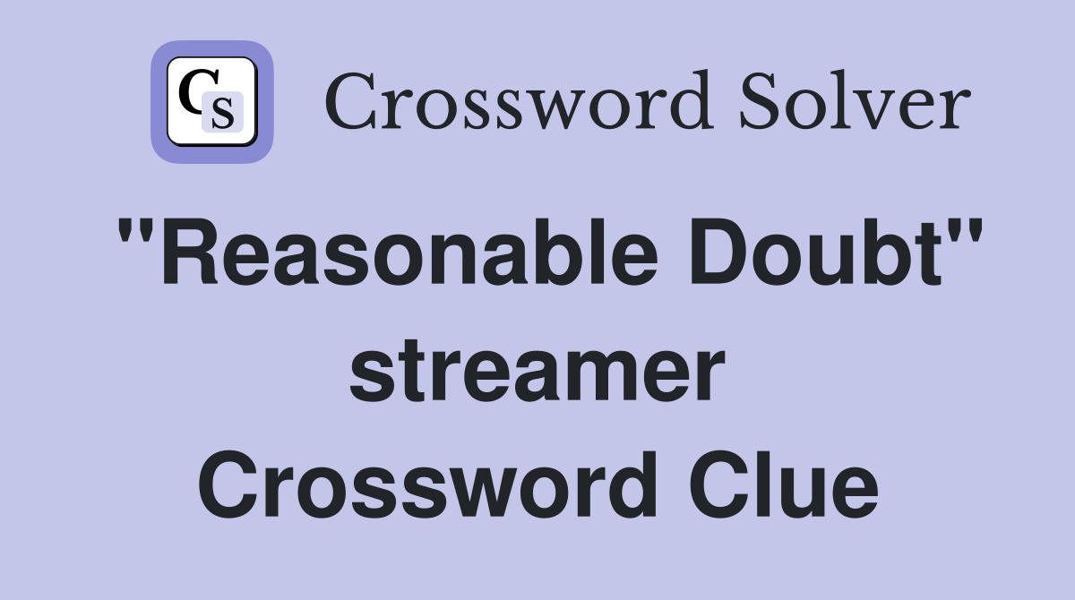 "Reasonable Doubt" streamer Crossword Clue