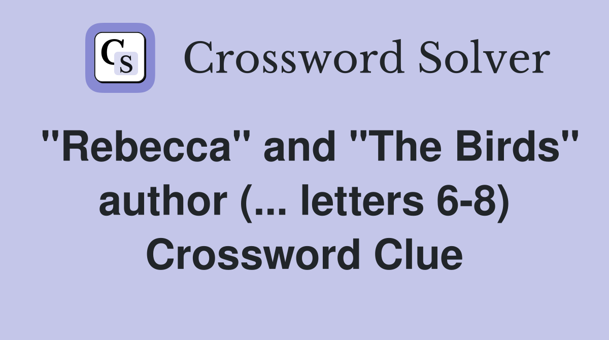 "Rebecca" and "The Birds" author (... letters 6-8) Crossword Clue