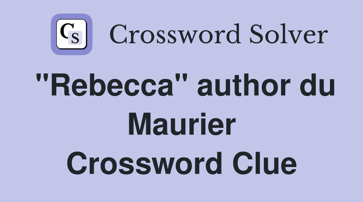 "Rebecca" author du Maurier Crossword Clue