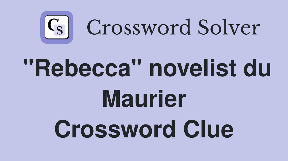 "Rebecca" novelist du Maurier Crossword Clue