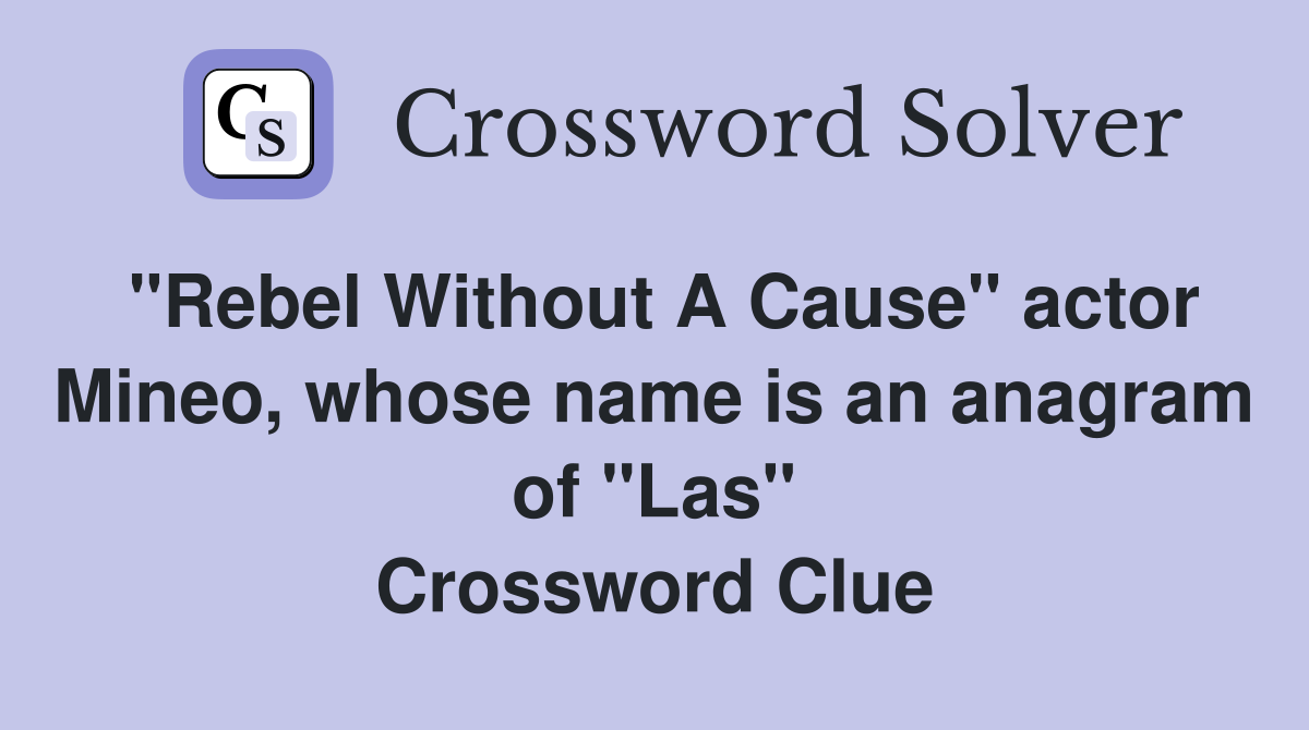 "Rebel Without A Cause" actor Mineo, whose name is an anagram of "Las" Crossword Clue