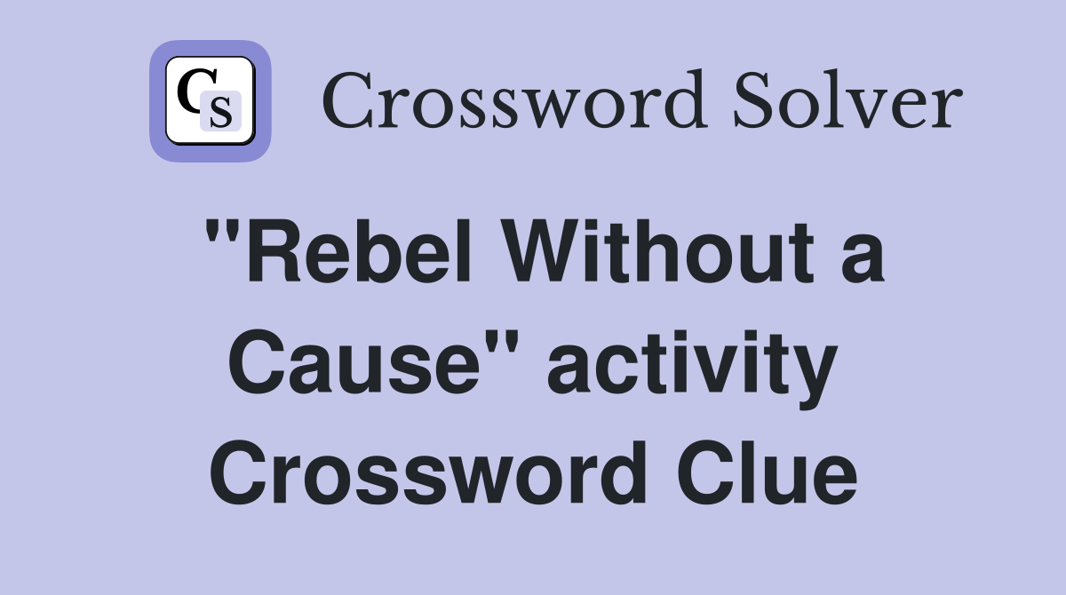 "Rebel Without a Cause" activity Crossword Clue