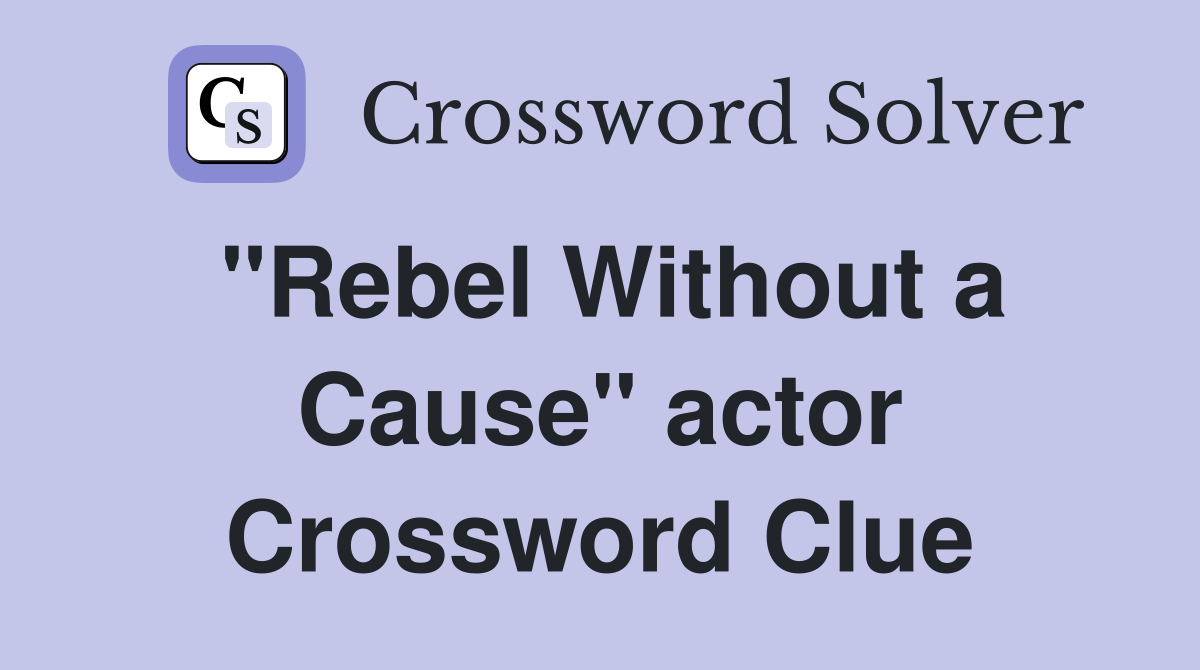 "Rebel Without a Cause" actor Crossword Clue