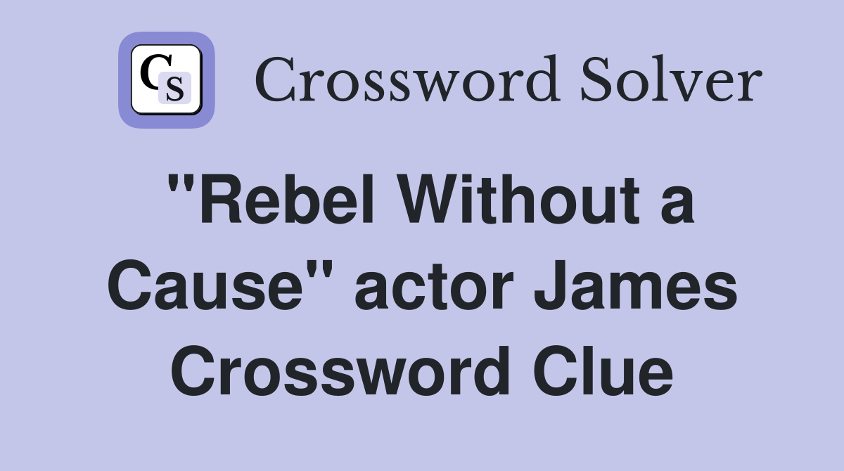 "Rebel Without a Cause" actor James Crossword Clue