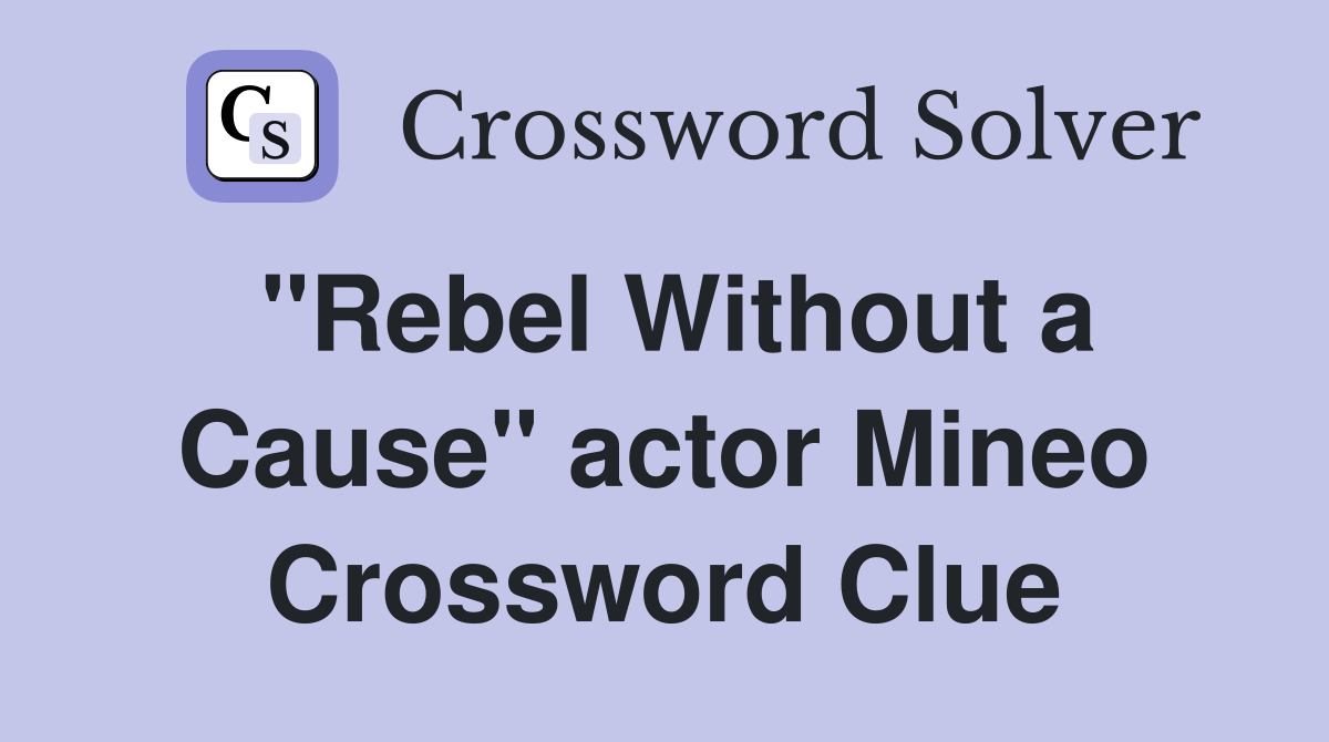 "Rebel Without a Cause" actor Mineo Crossword Clue