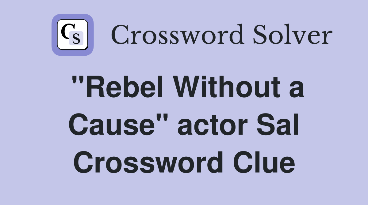 "Rebel Without a Cause" actor Sal Crossword Clue