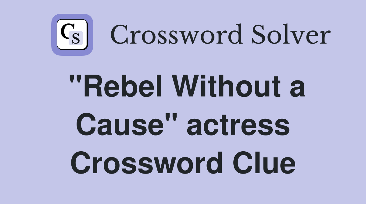 "Rebel Without a Cause" actress Crossword Clue