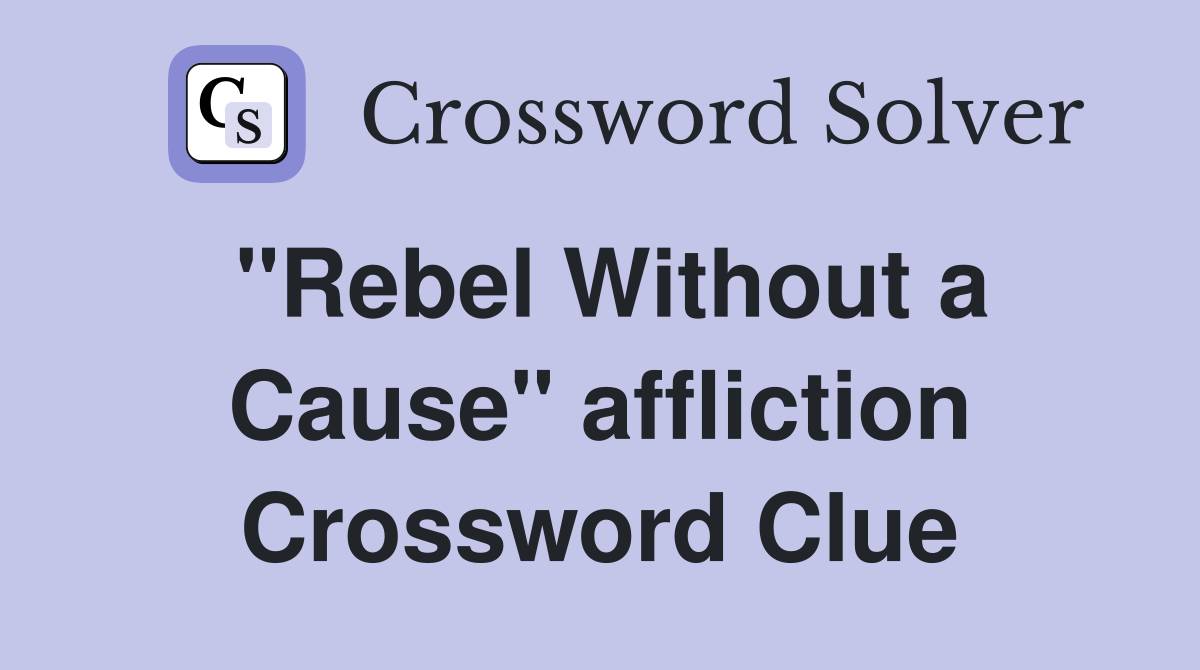 "Rebel Without a Cause" affliction Crossword Clue