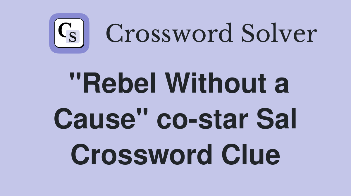 "Rebel Without a Cause" co-star Sal Crossword Clue