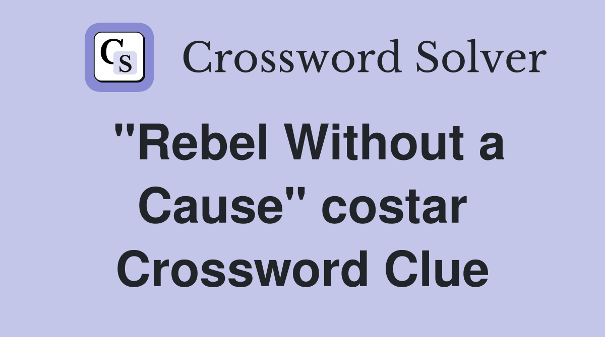 "Rebel Without a Cause" costar Crossword Clue