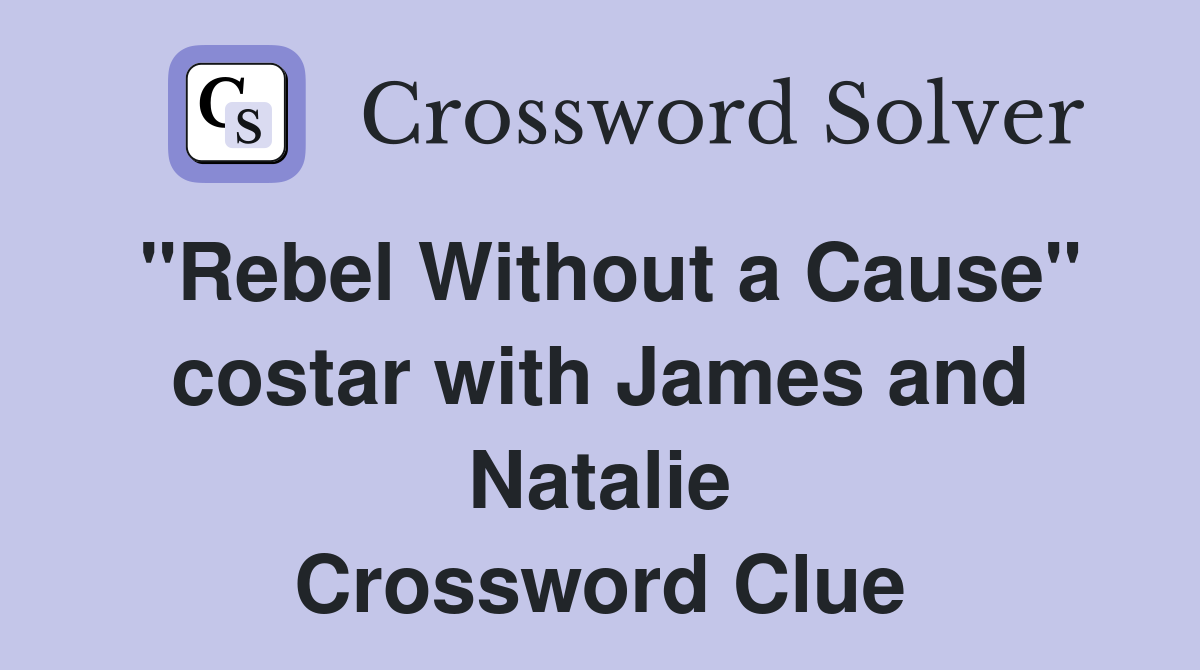 "Rebel Without a Cause" costar with James and Natalie Crossword Clue