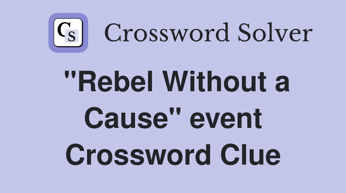 "Rebel Without a Cause" event Crossword Clue