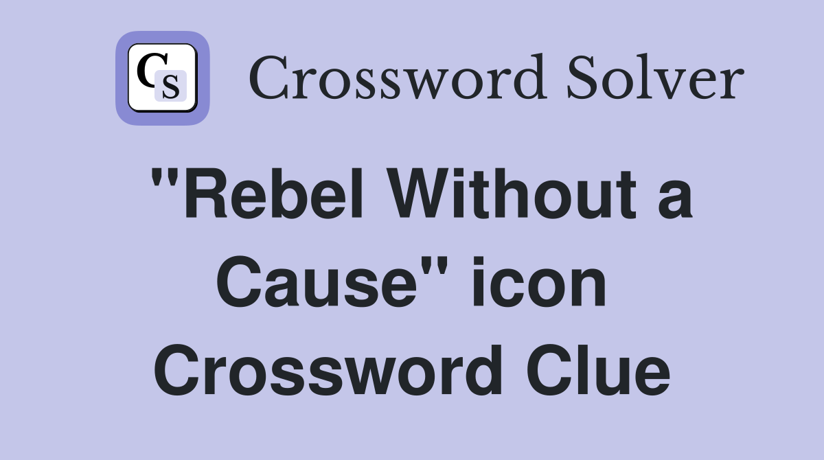 "Rebel Without a Cause" icon Crossword Clue