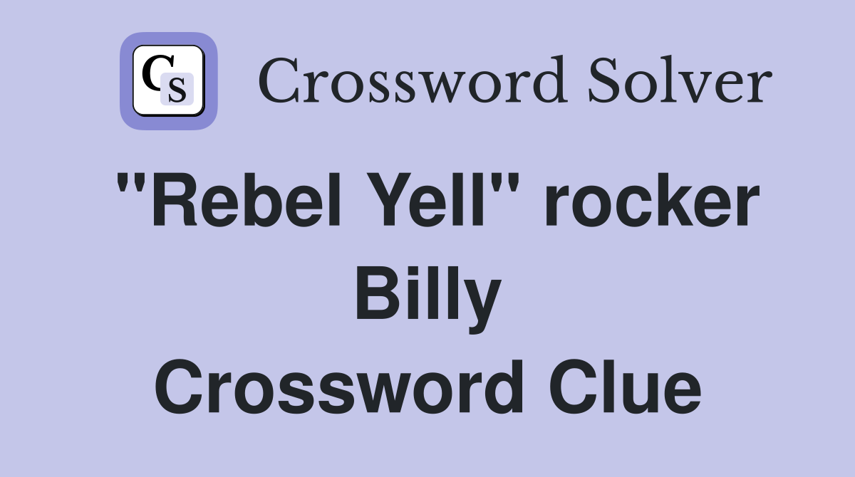 "Rebel Yell" rocker Billy Crossword Clue