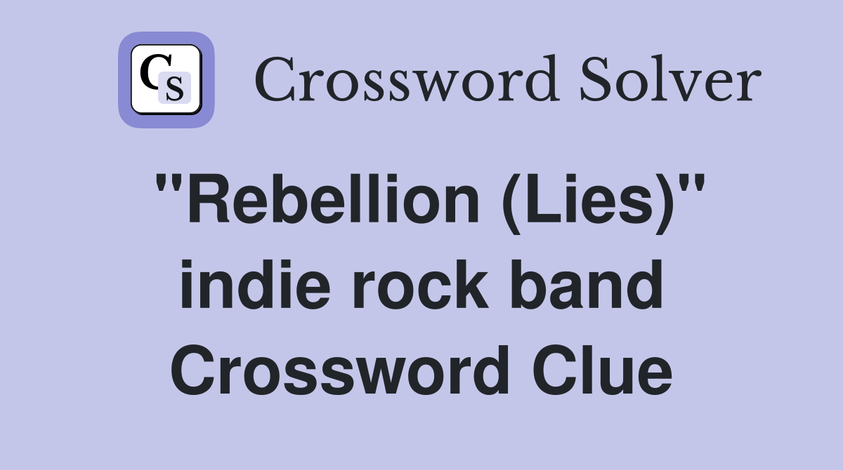 "Rebellion (Lies)" indie rock band Crossword Clue
