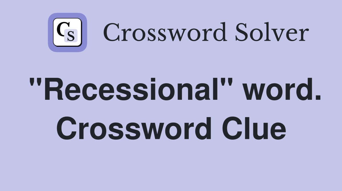 "Recessional" word. Crossword Clue