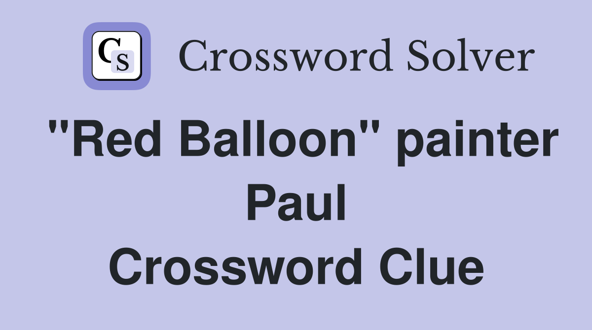"Red Balloon" painter Paul Crossword Clue