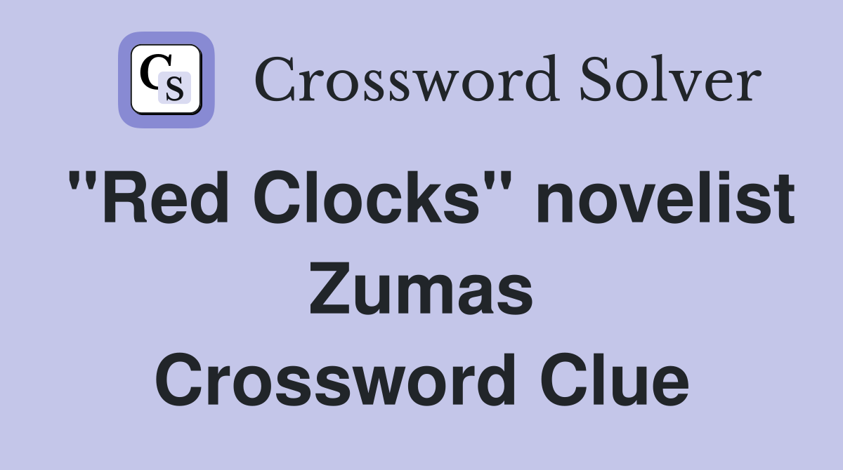 "Red Clocks" novelist Zumas Crossword Clue