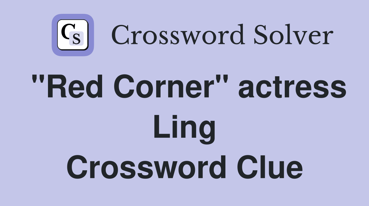 "Red Corner" actress Ling Crossword Clue