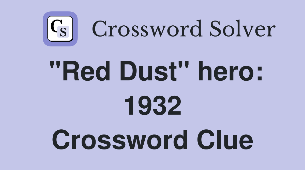 "Red Dust" hero: 1932 Crossword Clue