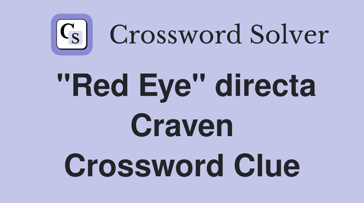 "Red Eye" directa Craven Crossword Clue