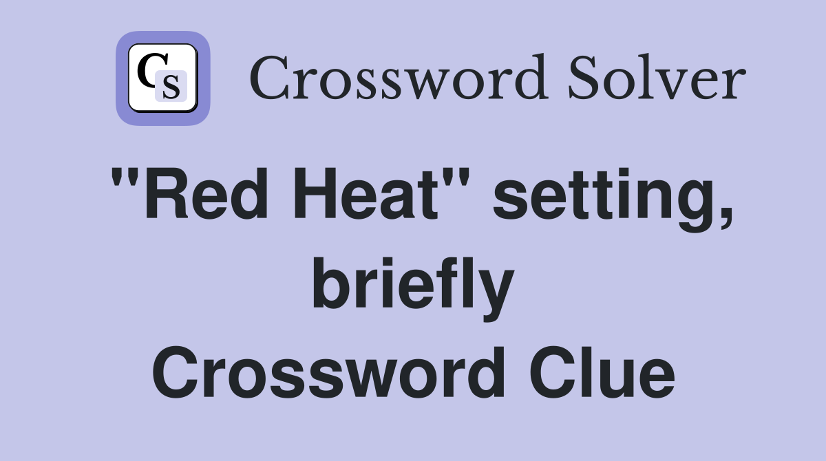 "Red Heat" setting, briefly Crossword Clue