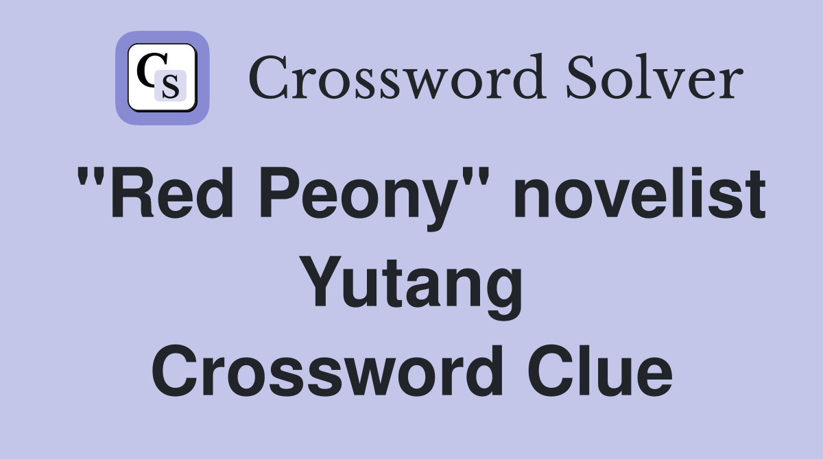"Red Peony" novelist Yutang Crossword Clue