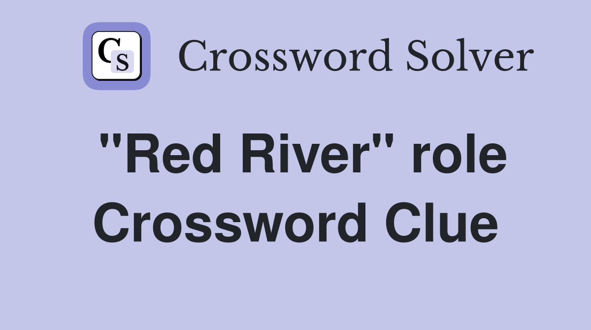 "Red River" role Crossword Clue