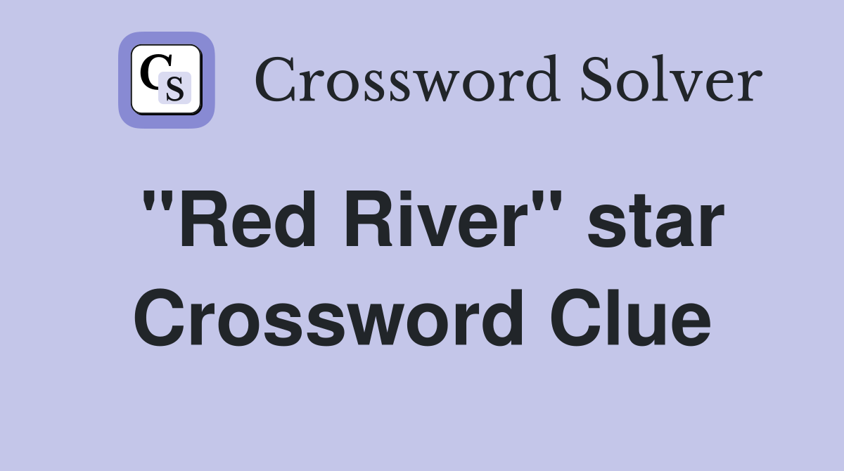 "Red River" star Crossword Clue