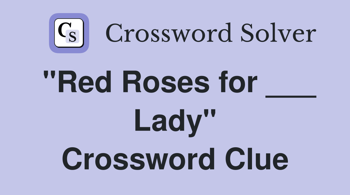 "Red Roses for ___ Lady" Crossword Clue