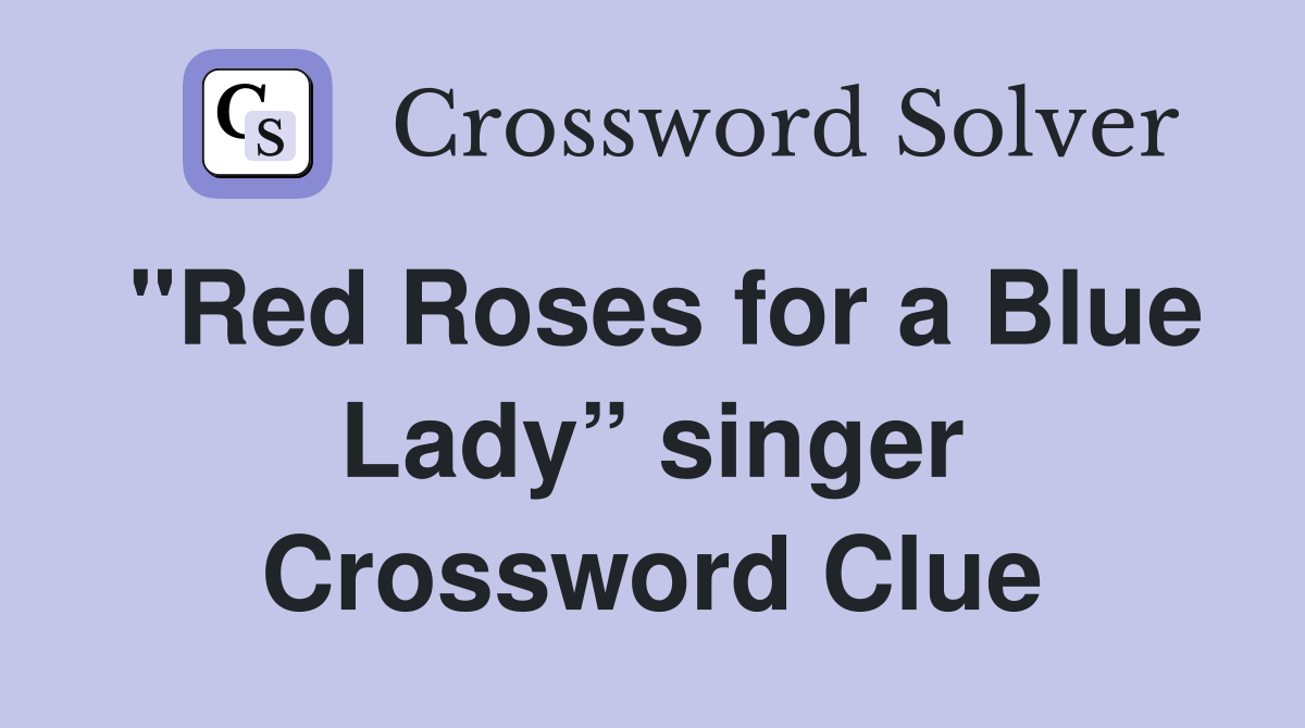 "Red Roses for a Blue Lady” singer Crossword Clue