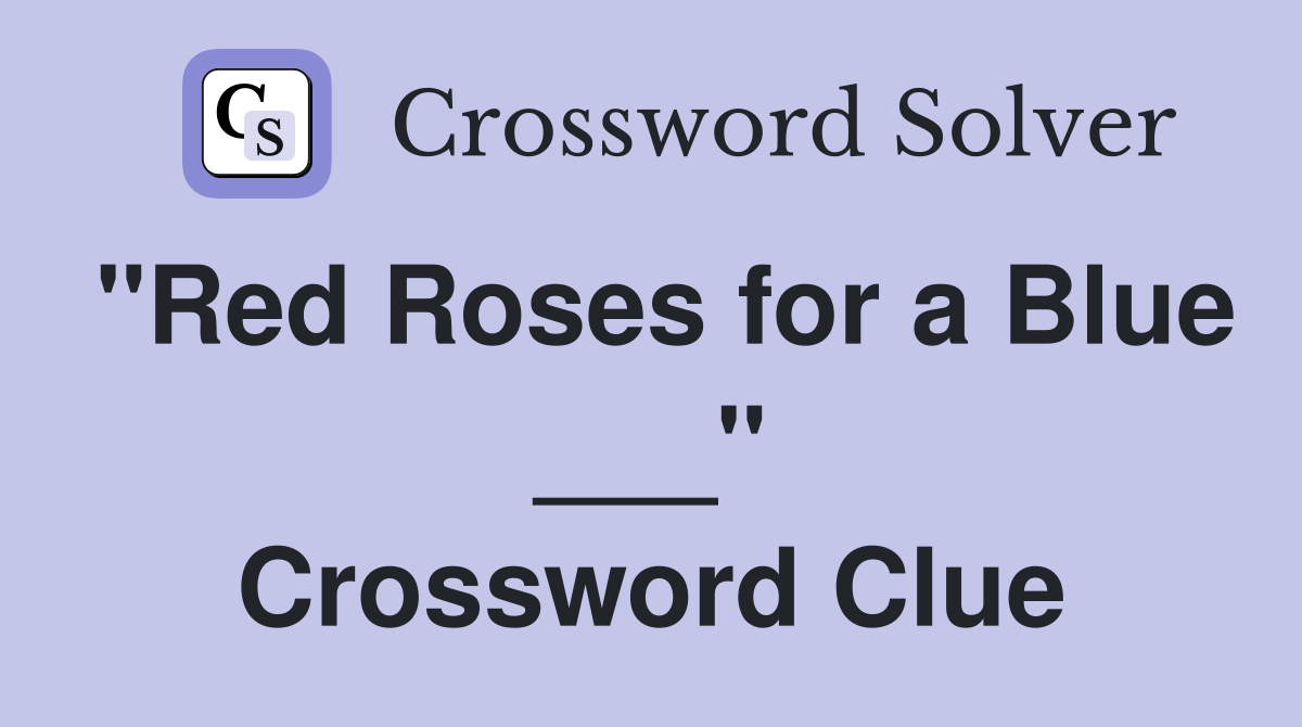"Red Roses for a Blue ___" Crossword Clue
