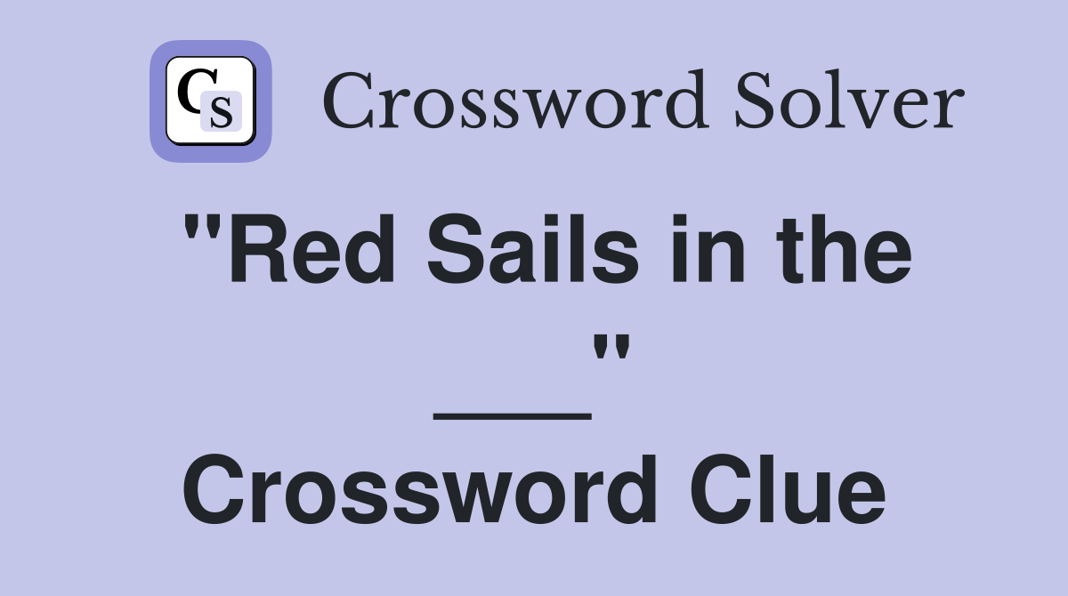 "Red Sails in the ___" Crossword Clue