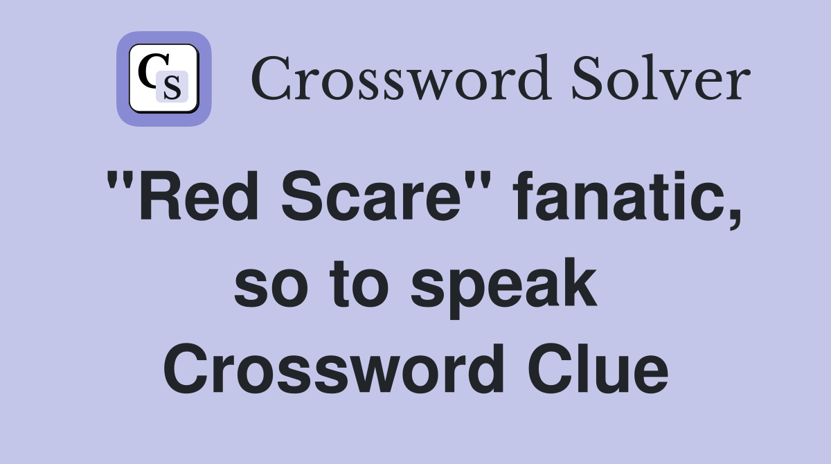 "Red Scare" fanatic, so to speak Crossword Clue