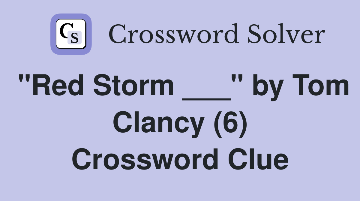 "Red Storm ___" by Tom Clancy (6) Crossword Clue