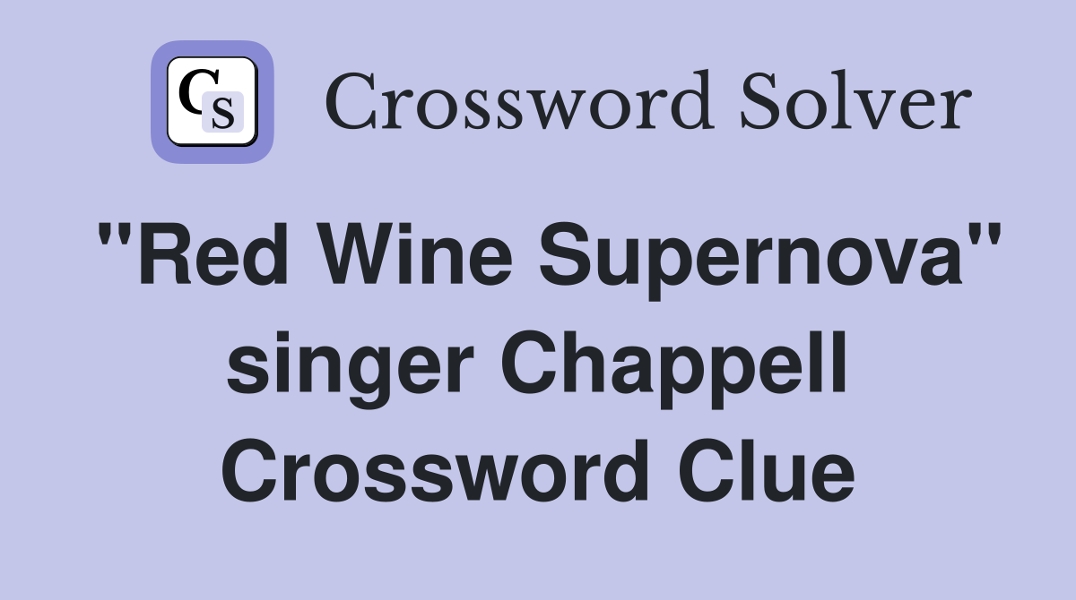 "Red Wine Supernova" singer Chappell Crossword Clue
