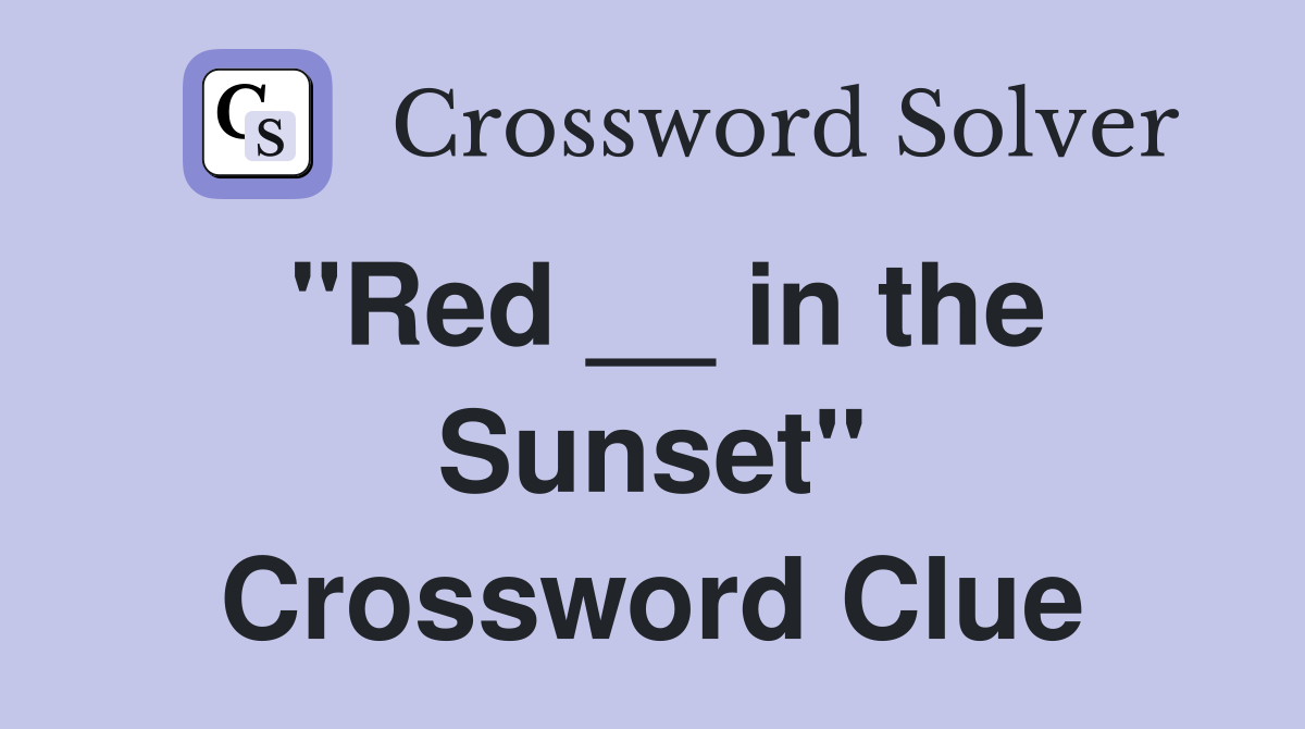 "Red __ in the Sunset" Crossword Clue