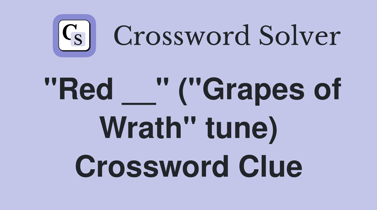 "Red __" ("Grapes of Wrath" tune) Crossword Clue