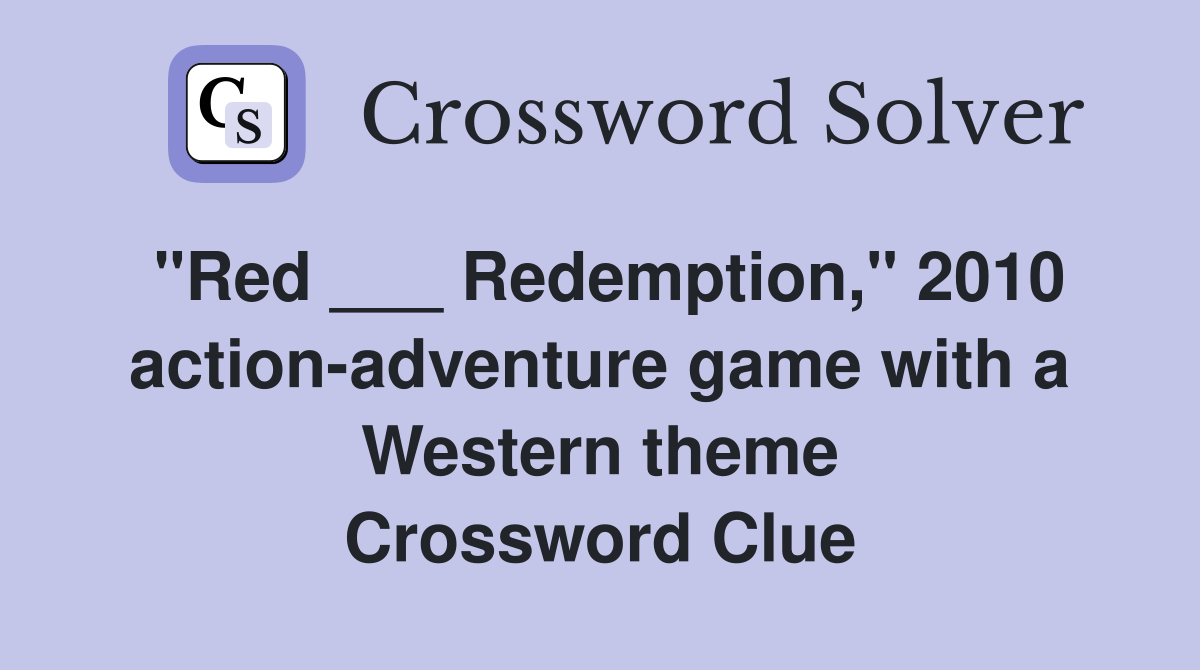 "Red ___ Redemption," 2010 action-adventure game with a Western theme Crossword Clue