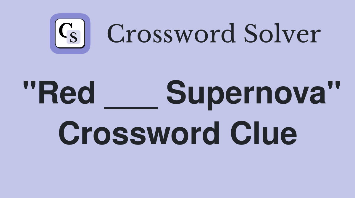 "Red ___ Supernova" Crossword Clue