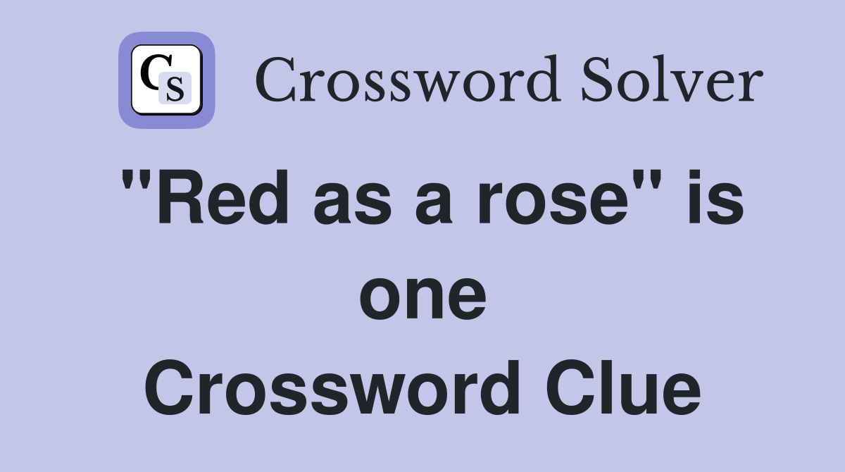 "Red as a rose" is one Crossword Clue