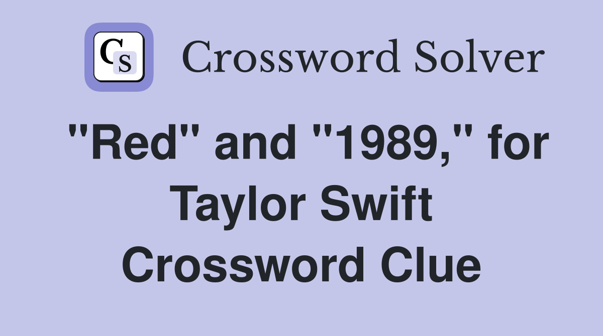 "Red" and "1989," for Taylor Swift Crossword Clue