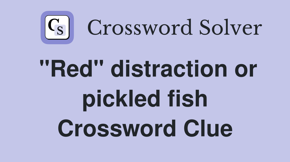 "Red" distraction or pickled fish Crossword Clue