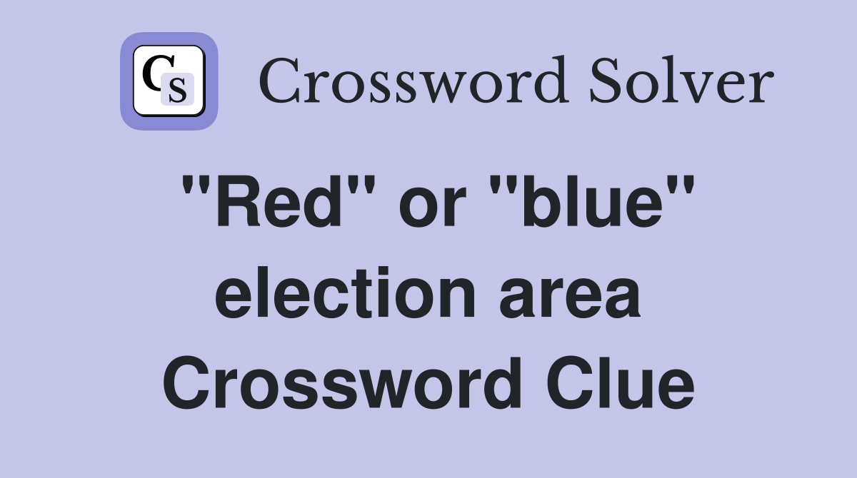 "Red" or "blue" election area Crossword Clue