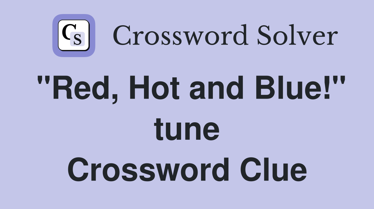 "Red, Hot and Blue!" tune Crossword Clue