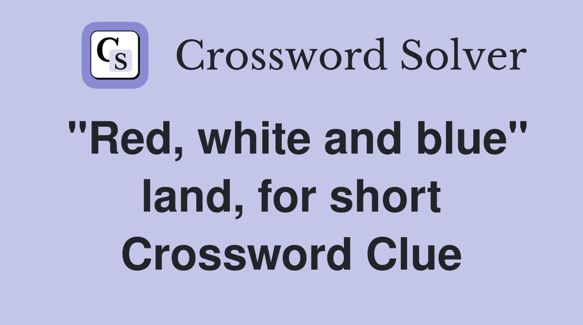 "Red, white and blue" land, for short Crossword Clue
