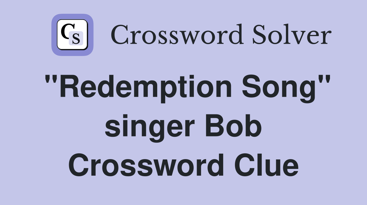 "Redemption Song" singer Bob Crossword Clue