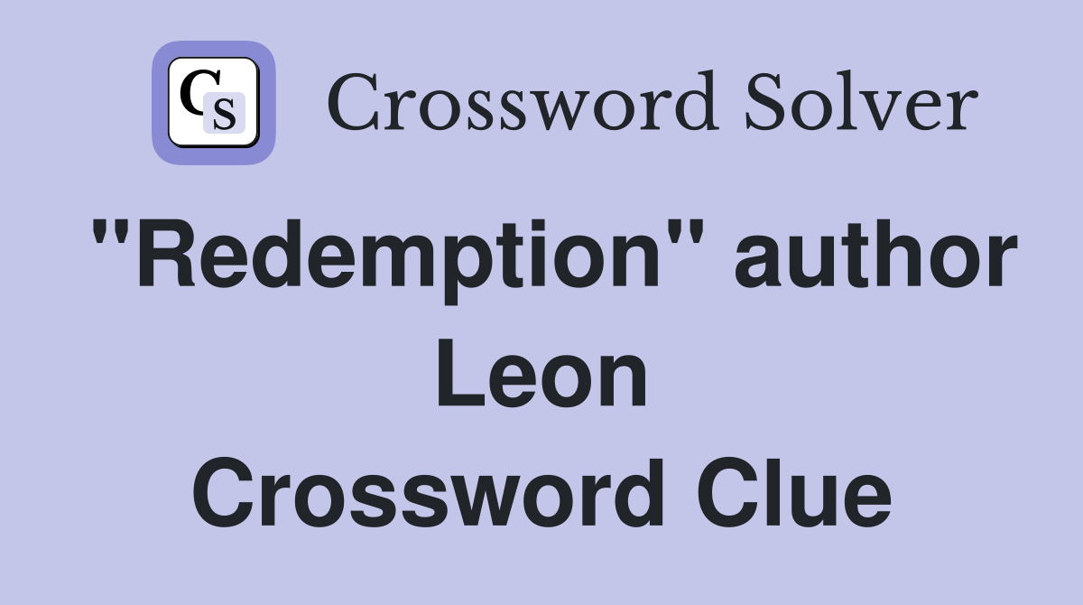 "Redemption" author Leon Crossword Clue