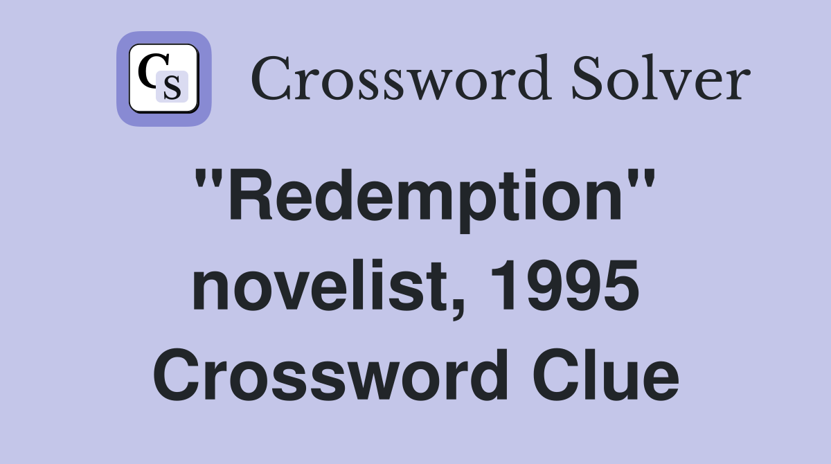 "Redemption" novelist, 1995 Crossword Clue