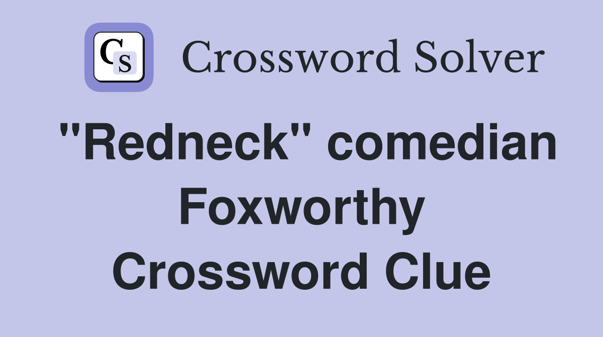 "Redneck" comedian Foxworthy Crossword Clue